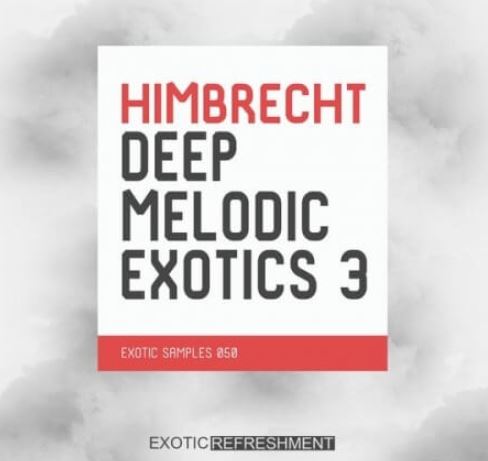 Exotic Refreshment Himbrecht Deep Melodic Exotics 3 Sample Pack [WAV]