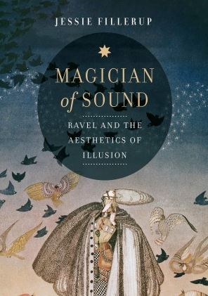 Magician of Sound Ravel and the Aesthetics of Illusion