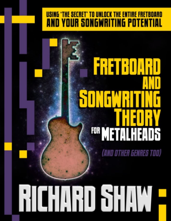 Fretboard and Songwriting Theory for Metal Heads (and other genres too): Using 'the secret' to unlock the fretboard