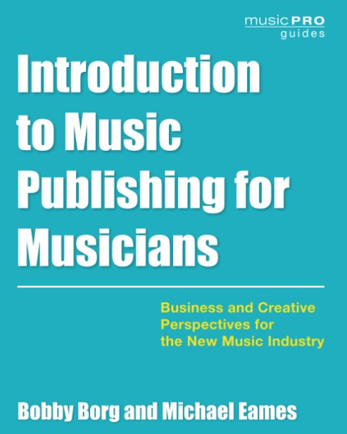 Introduction to Music Publishing for Musicians: Business and Creative Perspectives for the New Music Industry (Music Pro Guides)