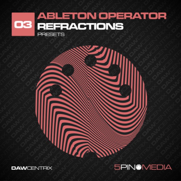 5Pin Media DAWcentrix 03 Ableton Operator Refractions [DAW Presets, MiDi]