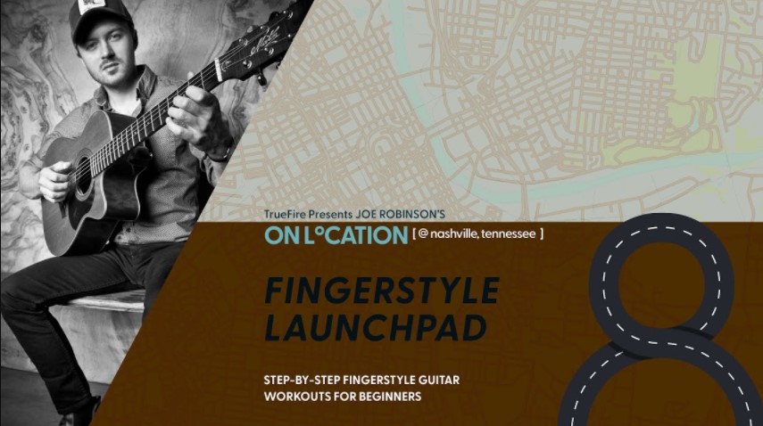 Truefire Joe Robinson's On Location: Fingerstyle Launchpad [TUTORiAL]