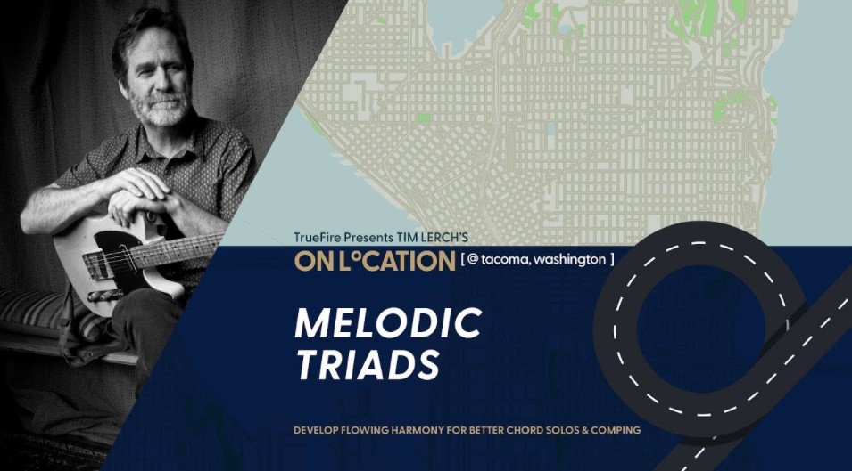 Truefire Tim Lerch's On Location: Melodic Triads [TUTORiAL]