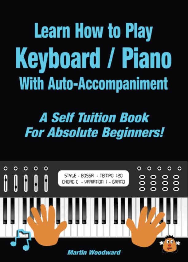 Learn How to Play Keyboard / Piano With Auto-Accompaniment: A Self Tuition Book For Absolute Beginners