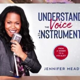 Understand The Voice As An Instrument By Jennifer Meade (Premium)