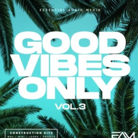 Essential Audio Media Good Vibes Only Vol.3 [WAV, MiDi, Synth Presets] (Premium)