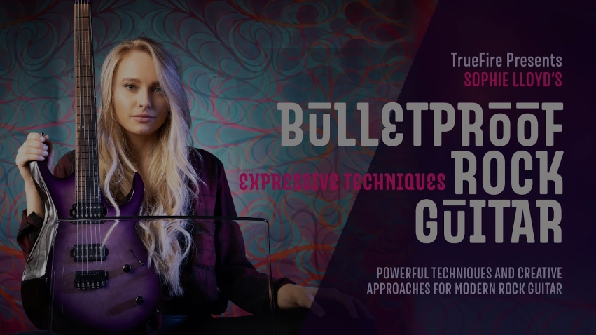 Truefire Sophie Lloyd's Bulletproof Rock Guitar: Expressive Techniques [TUTORiAL]