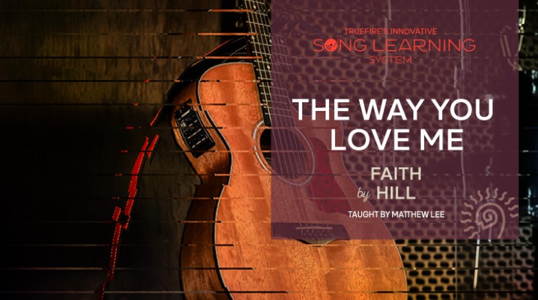 Truefire Matthew Lee's Song Lesson: The Way You Love Me [TUTORiAL]