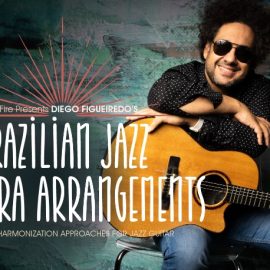 Truefire Diego Figueiredo’s Brazilian Jazz Guitarra Arrangements [TUTORiAL] (Premium)