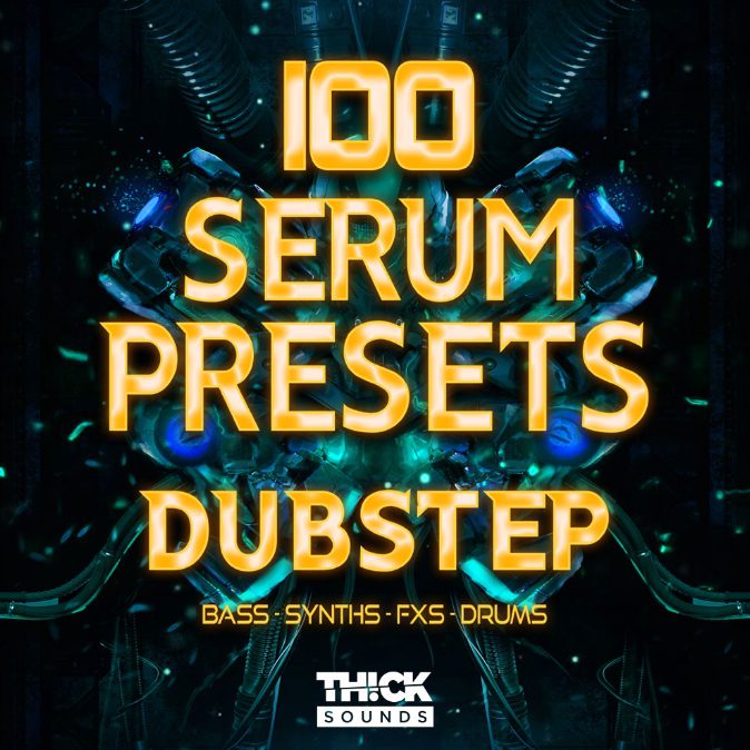 Thick Sounds 100 Serum Presets: Dubstep [Synth Presets] 