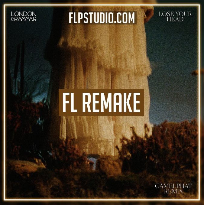 FLP Studio London Grammar Lose Your Head (Camelphat Remix) Fl Studio Template (Melodic House)