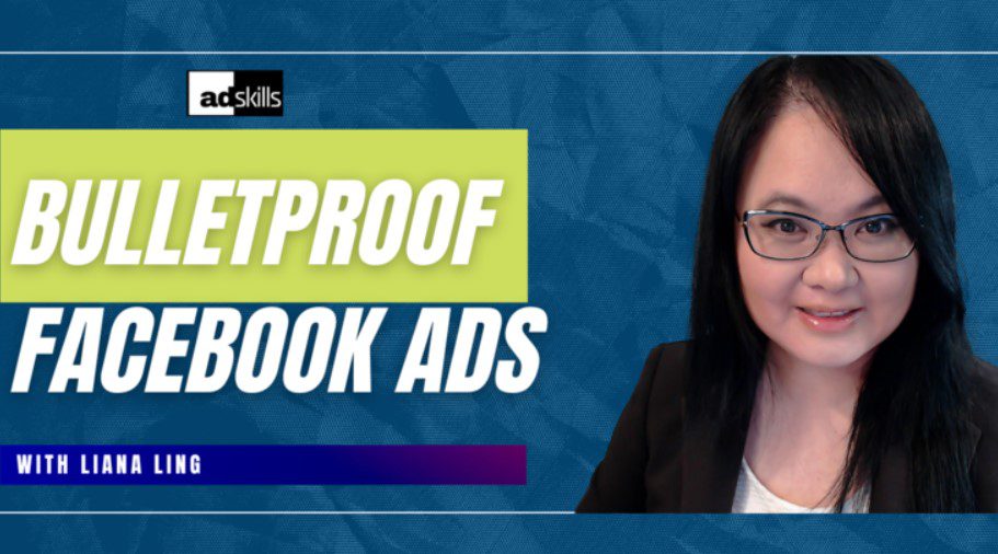 Liana Ling (Adskills) – Bullet Proof Meta (Facebook) Ads 2023