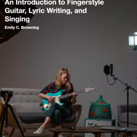 Pickup Music Emily C. Browning An Introduction to Fingerstyle Guitar, Lyric Writing, and Singing ( Singer-Songwriter Foundations ) TUTORiAL (Premium)